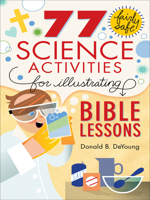 Title details for 77 Fairly Safe Science Activities for Illustrating Bible Lessons by Donald B. DeYoung - Wait list
